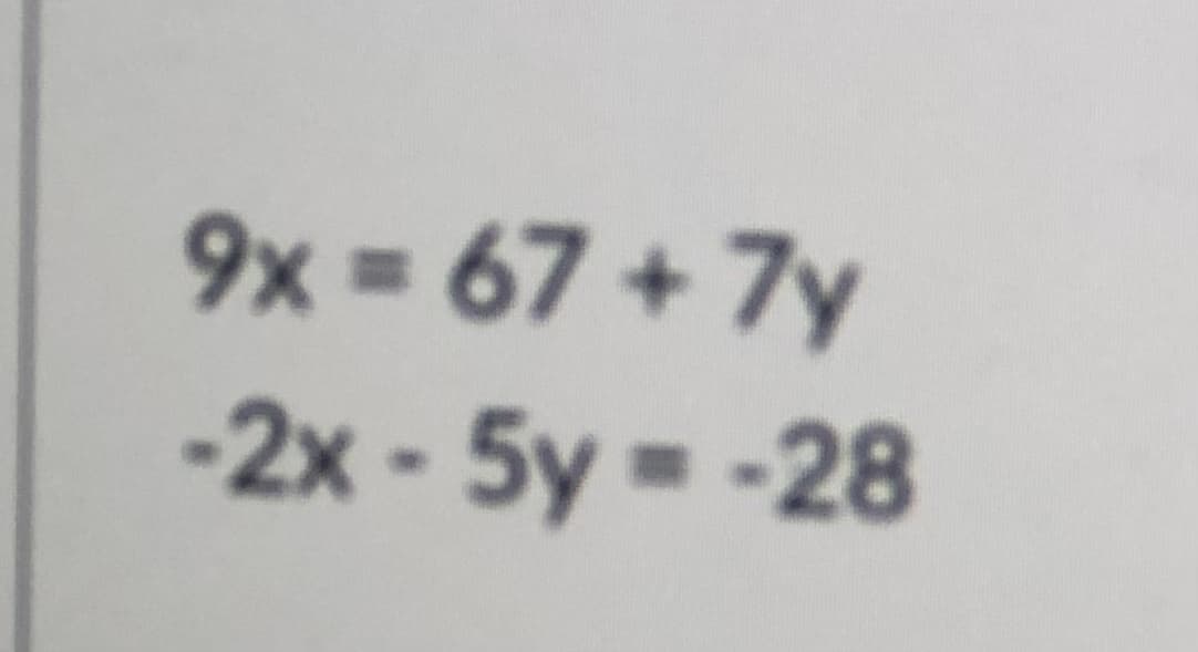 9x 67 +7y
%3D
-2x - 5y -28
%3D
