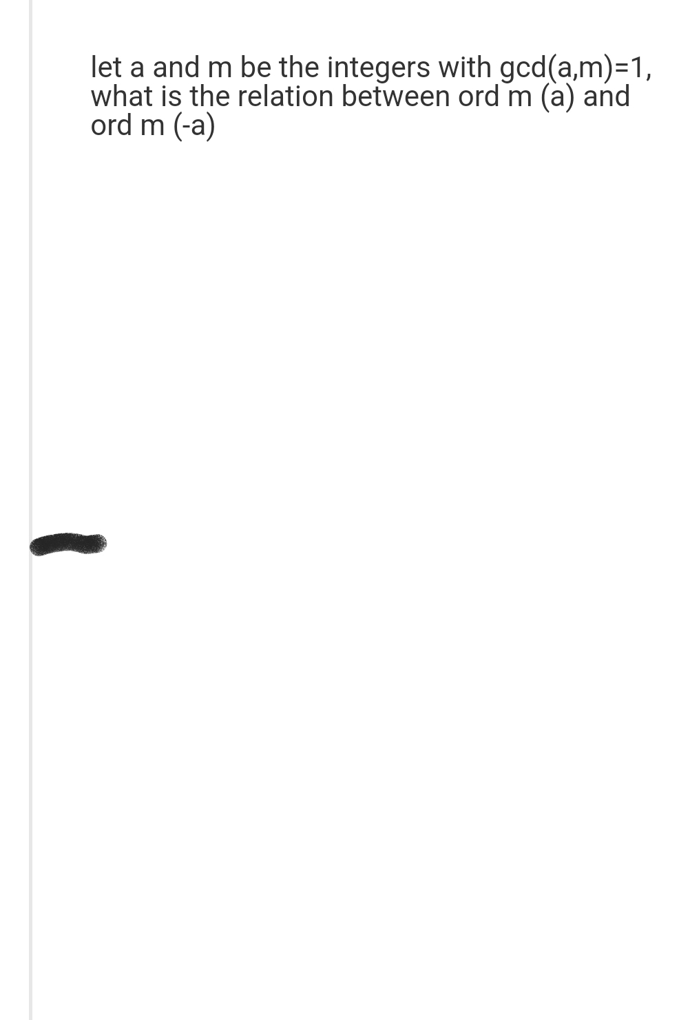 let a and m be the integers with gcd(a,m)=1,
what is the relation between ord m (a) and
ord m (-a)