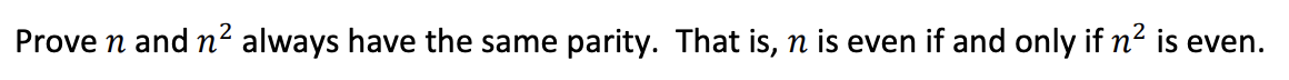 Prove n and n² always have the same parity. That is, ŉ is even if and only if n² is even.