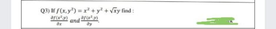 Q3) If f(x, y") = x + y? + Vãy find:
af(x²y)
and Ty)
ay
afxy)
