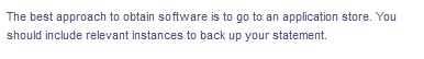 The best approach to obtain software is to go to an application store. You
should include relevant instances to back up your statement.