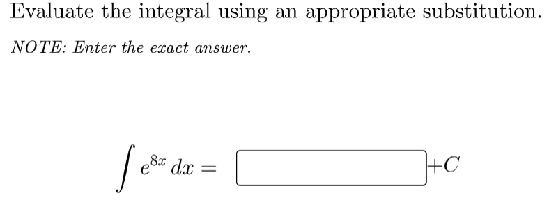 Evaluate the integral using
appropriate substitution.
an
NOTE: Enter the exact answer.
8x
dx
+C
