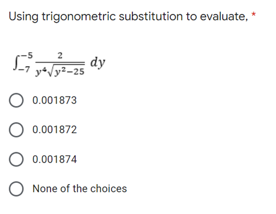 Using trigonometric substitution to evaluate,
-5
2
dy
y√y²-25
O 0.001873
O 0.001872
O 0.001874
None of the choices