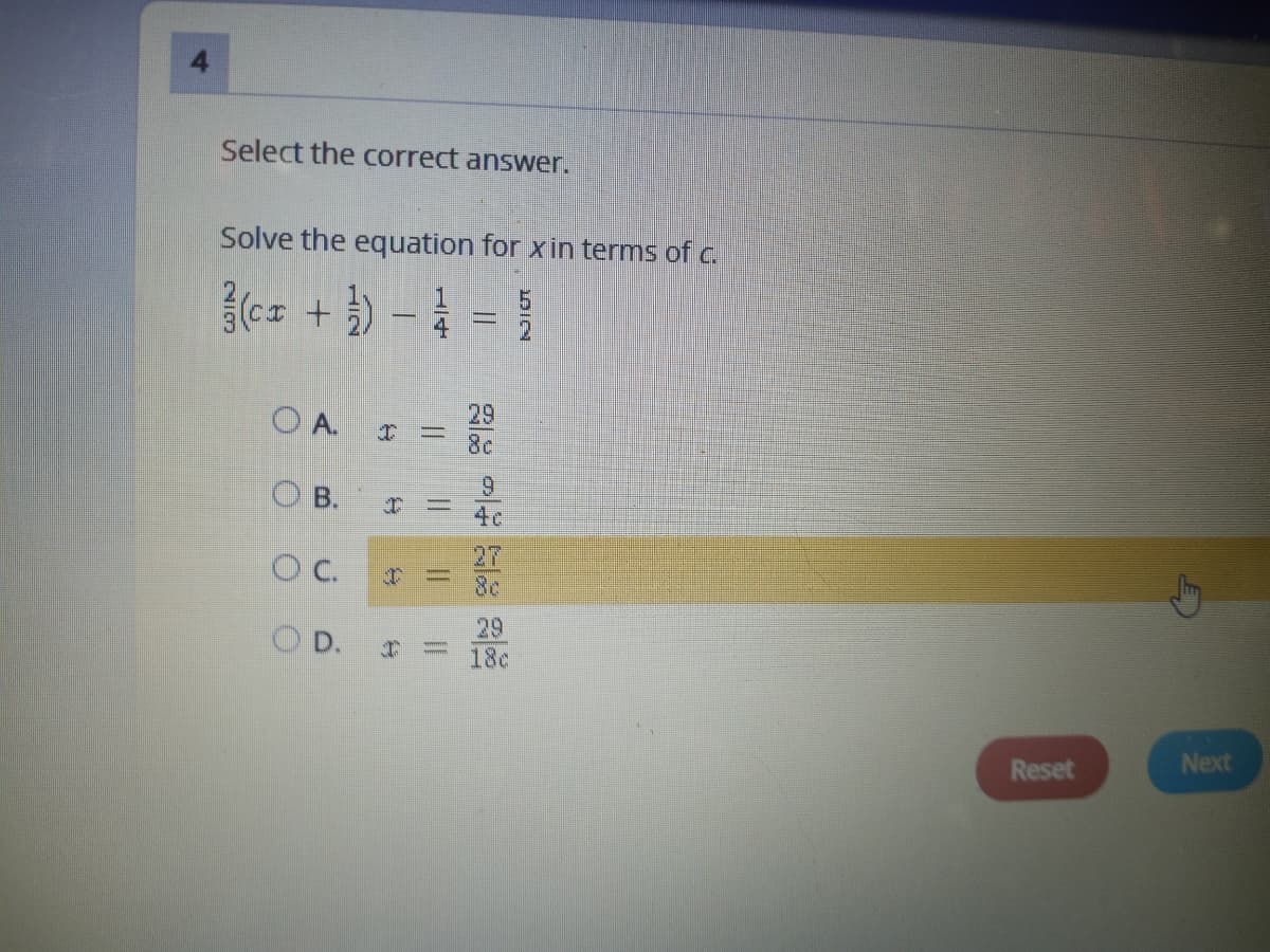 Select the correct answer.
Solve the equation for x in terms of a.
3(c= + ) – = }
O A.
29
8c
O B.
9.
4c
OC.
27
8c
%3D
OD.
29
18c
Reset
Next
