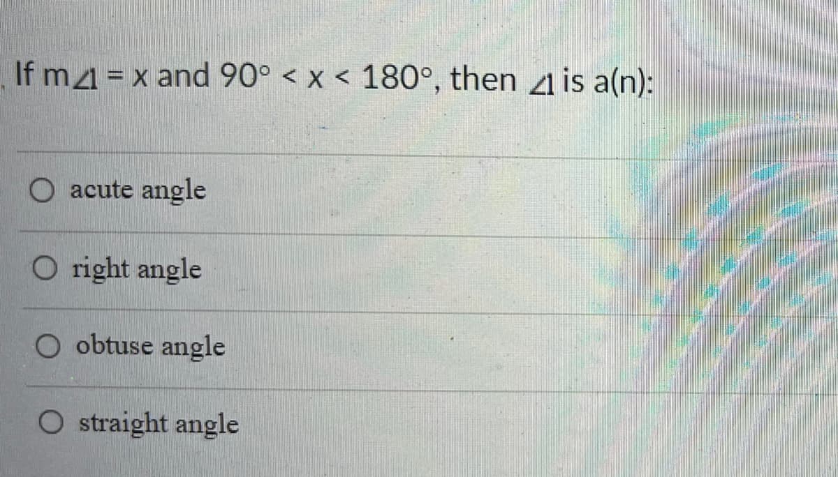 If m4 = x and 90° < x < 180°, then 21 is a(n):
O acute angle
O right angle
O obtuse angle
straight angle

