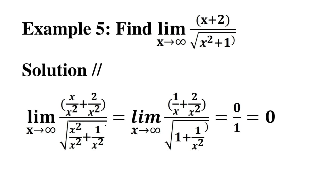 Example 5: Find lim
Solution //
lim
X-X
x 2
+
2
=
lim
X-X
(x+2)
x→∞ √√x²+1)
X-X
x
+
0
0
11
1+