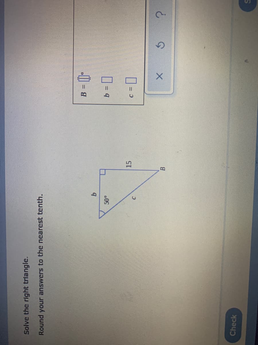 15
Solve the right triangle.
Round your answers to the nearest tenth.
%3D
C.
Check
