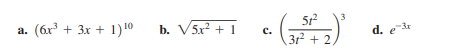 512
312 + 2,
3
(6x + 3x + 1)10
b. V5x? + 1
d. e
а.
с.
