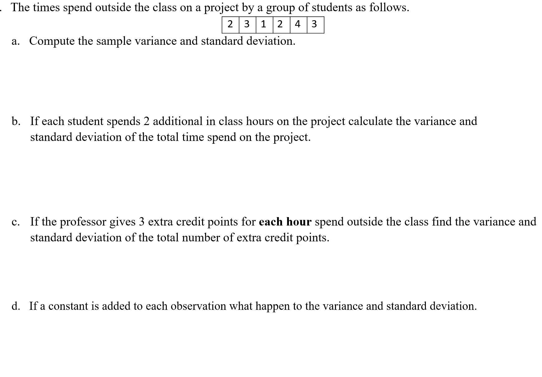 e sample variance and standard deviation.
ent spends 2 additional in class hours on the
viation of the total time spend on the project
