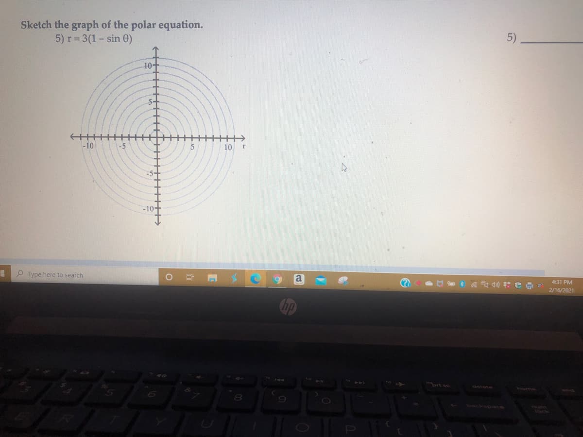 Sketch the graph of the polar equation.
5) r= 3(1- sin 0)
5)
10+
5+
十
-10
-5
10 r
-5+
-10+
Type here to search
4:31 PM
2/16/2021
inort sc
delete
home
TUM
lock
