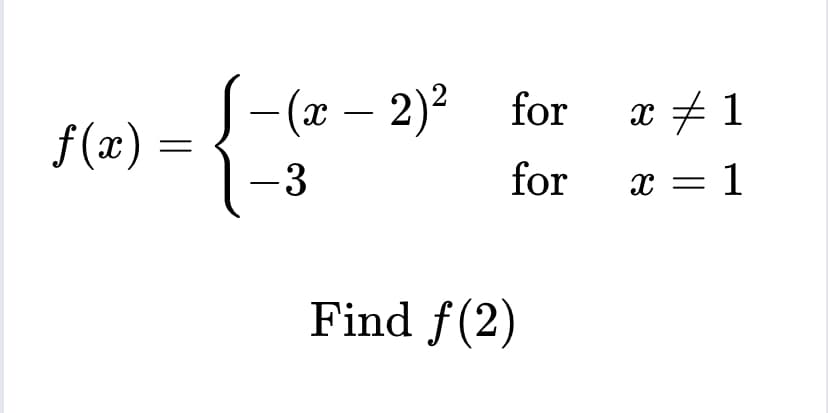 f(x)
-{-}²
=
-3
-(x - 2)² for
for
Find f(2)
x #1
x = 1