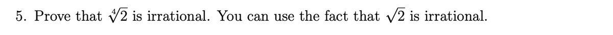 5. Prove that 2 is irrational. You can use the fact that √2 is irrational.