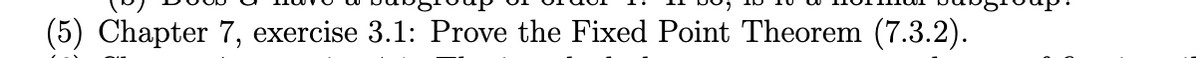 (5) Chapter 7, exercise 3.1: Prove the Fixed Point Theorem (7.3.2).