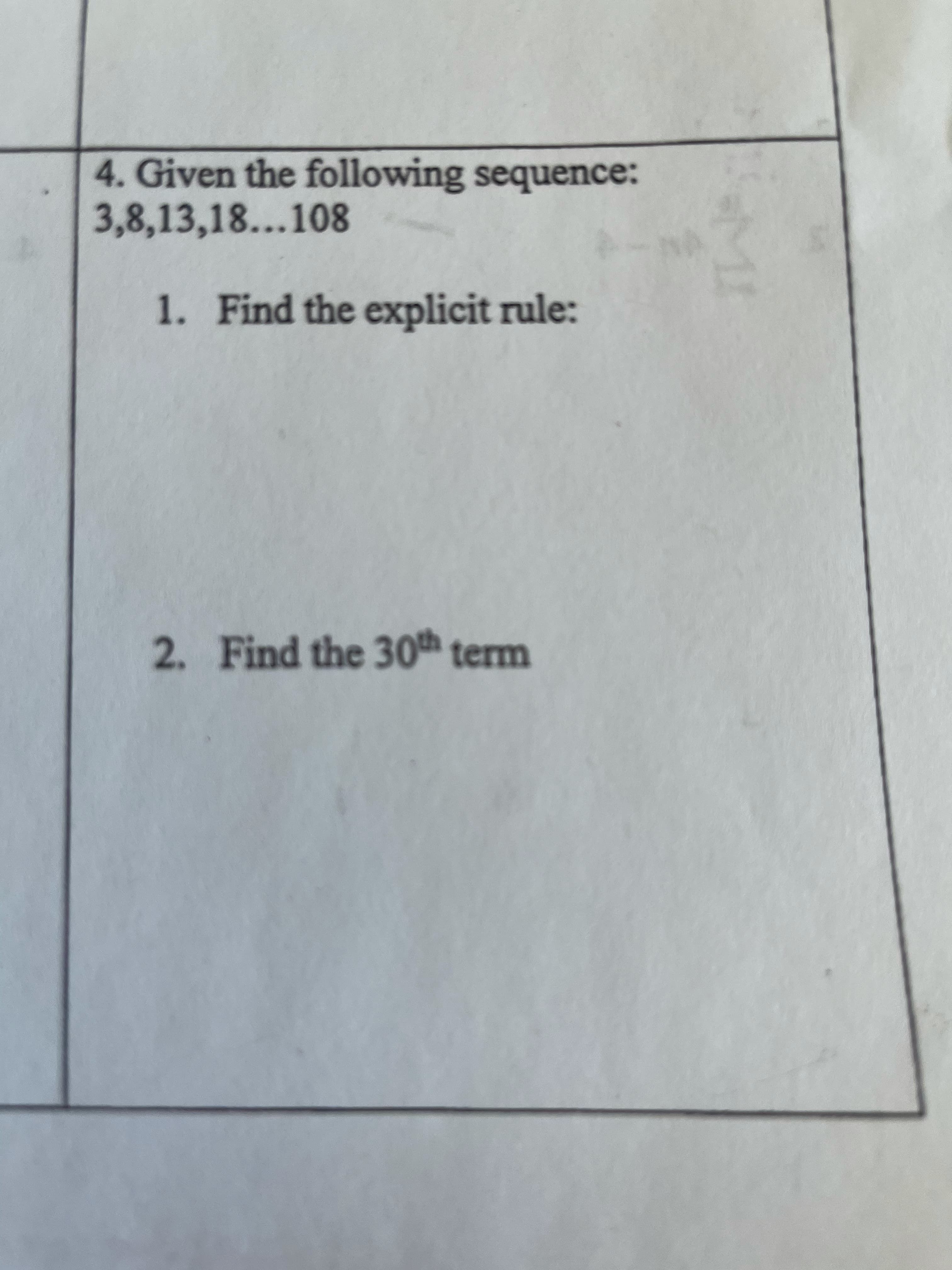 4. Given the following sequence:
3,8,13,18...108
1. Find the explicit rule:
2. Find the 30th term
