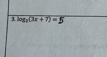 3. log2 (3x + 7) =5
