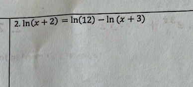 2. In (x+2) = In(12) – In (x+3)
%3D
