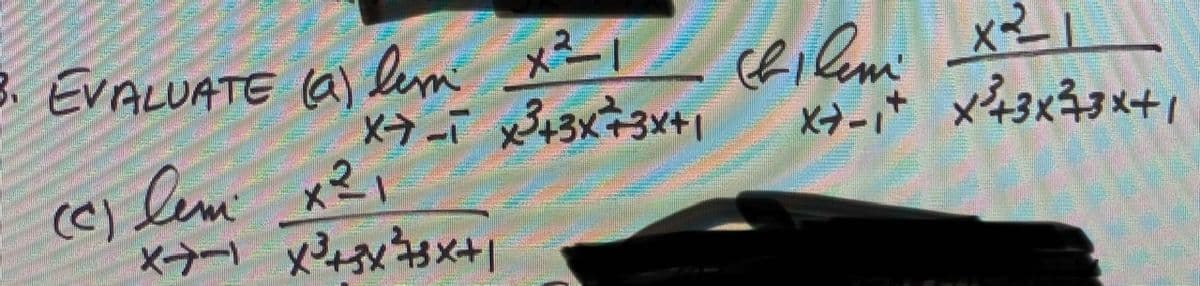 . EVALUATE (a)
lem x² I
Xラー ×43x43メ+1
(C) lem x2i
×→ー x4+|
