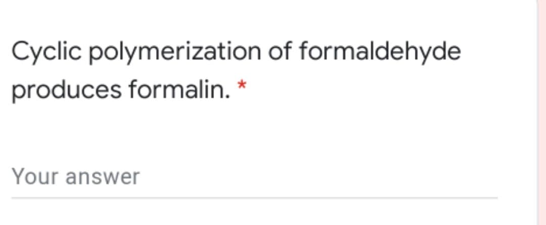 Cyclic polymerization of formaldehyde
produces formalin.
Your answer
