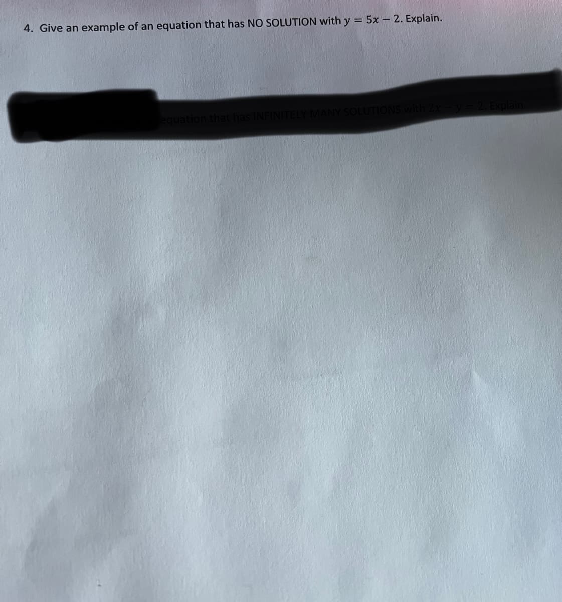 4. Give an example of an equation that has NO SOLUTION with y = 5x - 2. Explain.
