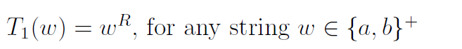 R
T1(w) = wk, for any string
w E {a,b}+
