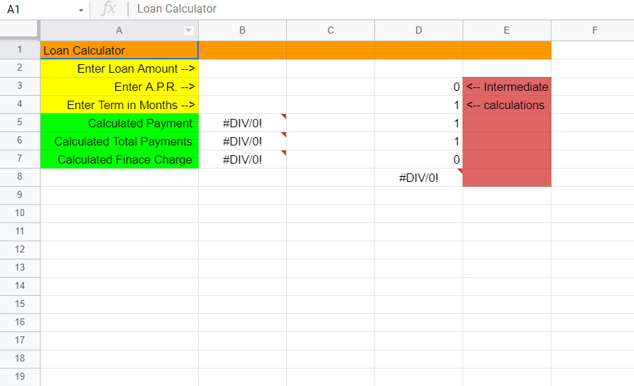 A1
fx Loan Calculator
A
B
D
E
F
1
Loan Calculator
2
Enter Loan Amount -->
Enter A.P.R. -->
0 <-- Intermediate
Enter Term in Months -->
1 <-- calculations
5
Calculated Payment:
#DIV/O!
1
Calculated Total Payments:
#DIV/O!
1
7
Calculated Finace Charge:
#DIV/O!
8
#DIV/O!
9
10
11
12
13
14
15
16
17
18
19
3.
4.
LO
