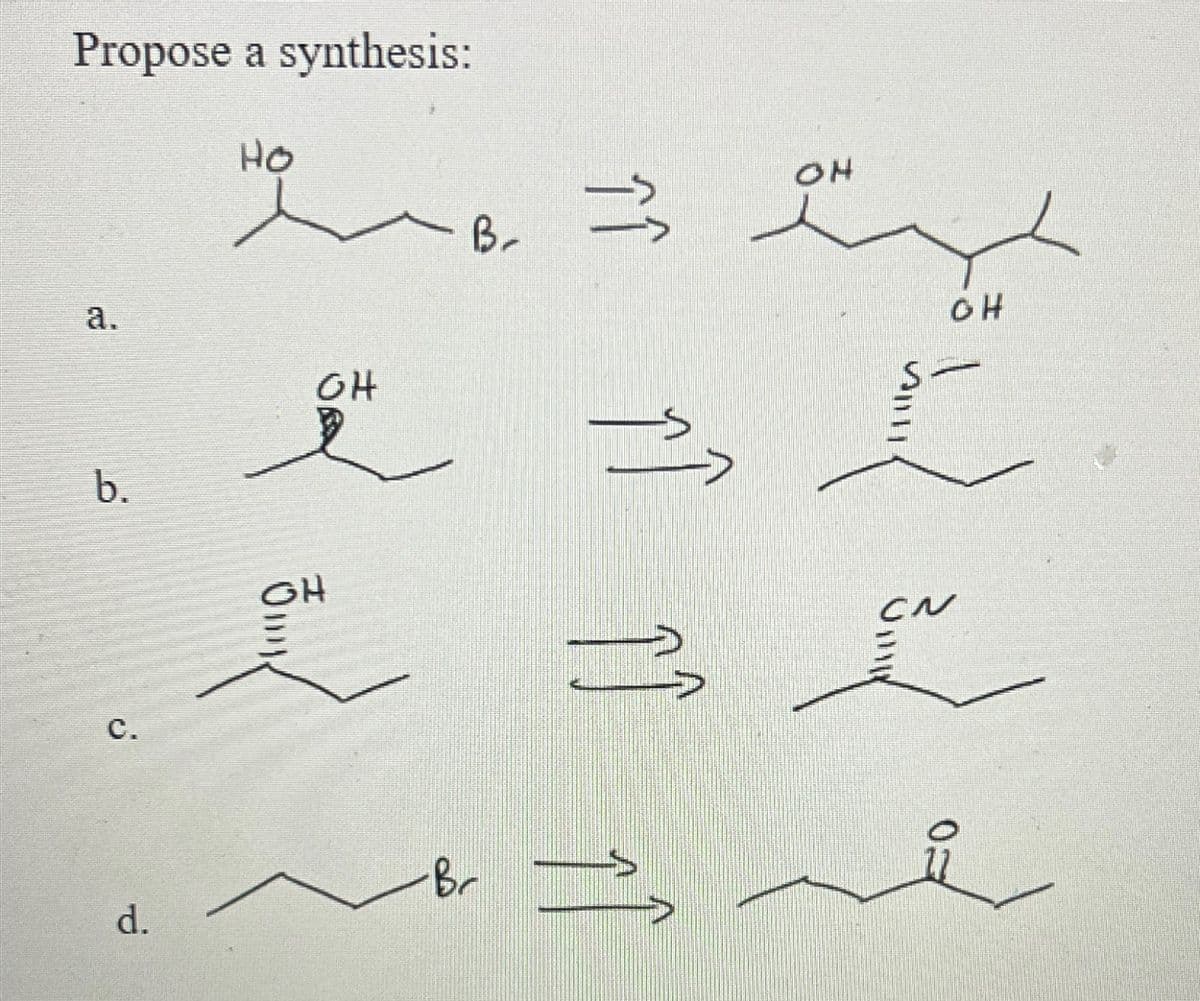 Propose a synthesis:
a.
b.
C.
d.
Ho
OH
GH
- B-
-Br
îî
ÎÎ
он
CN
OH