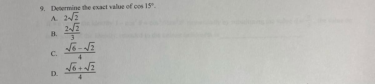 9. Determine the exact value of cos 15°.
A. 2/2
22
substiing
B.
С.
4
D.
4
