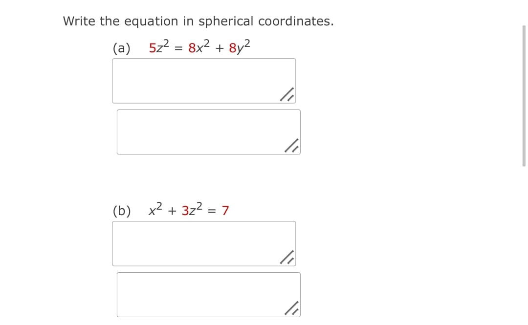 Write the equation in spherical coordinates.
(a)
5z2 = 8x2 + 8y2
(b) x2 + 3z2 = 7
