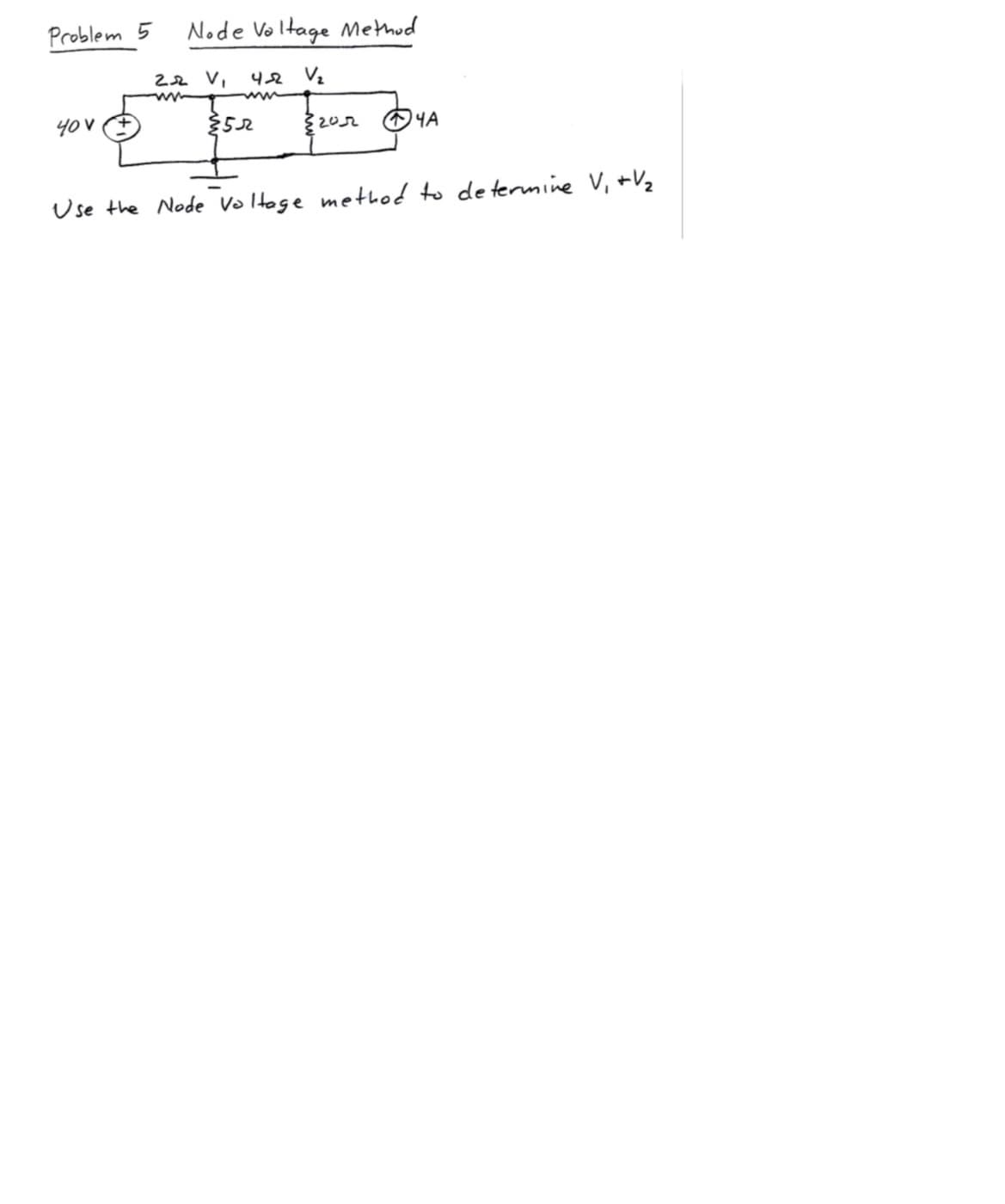 Problem 5
40 v
Node Voltage Method
22 V₁
4-2 V₂
252
205
YA
Use the Node voltage method to determine V₁ + V₂