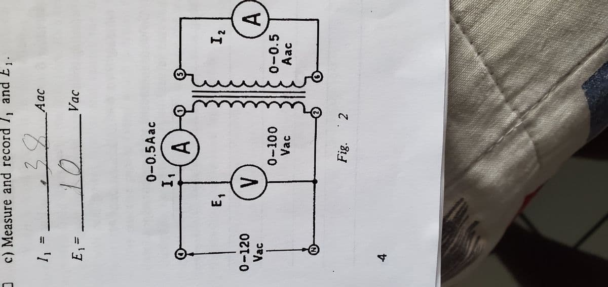 c) Measure and record /, and E₁.
11
.38
Aac
E₁₁ =
10
Vac
0-0.5Aac
I₁
A
E₁
12
0-120
Vac
(V
A
0-100
Vac
0-0.5
Aac
4
N
Fig. 2