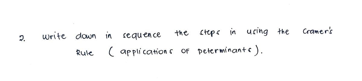 (teps in using the
Cramer's
write down in
sequen ce
the
Rule
( applications OF Determinants).
2.
