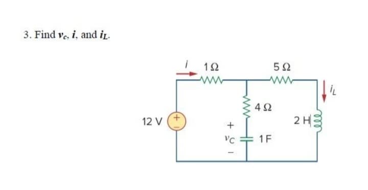 3. Find vc, i, and it.
12 V
1Ω
VC
www
4Ω
5Ω
1F
2ΗΣ