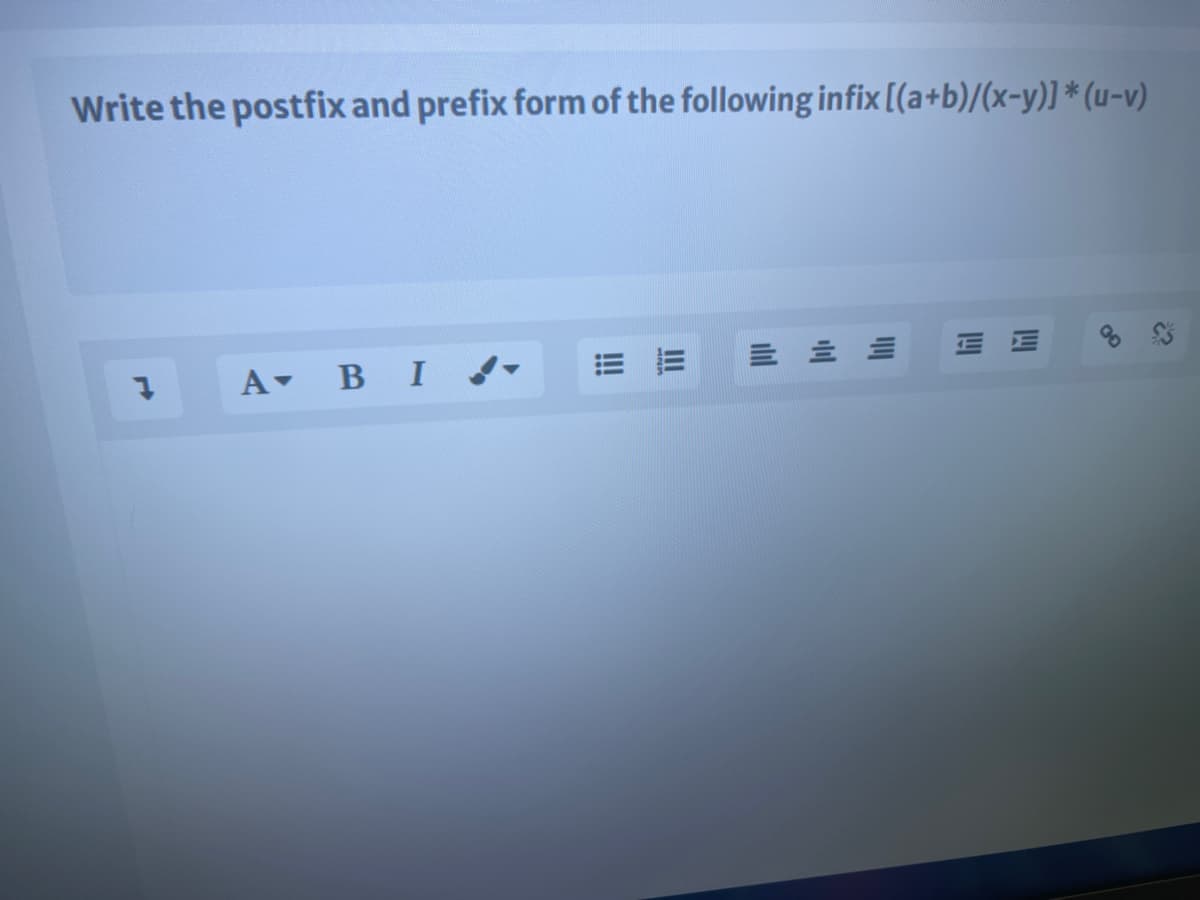 Write the postfix and prefix form of the following infix [(a+b)/(x-y)] * (u-v)
E E
A BI.
