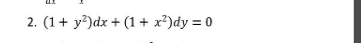 2. (1+ y²)dx + (1 + x²)dy = 0