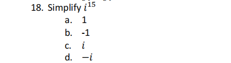 18. Simplify į15
a. 1
b. -1
i
-i
C.
d.