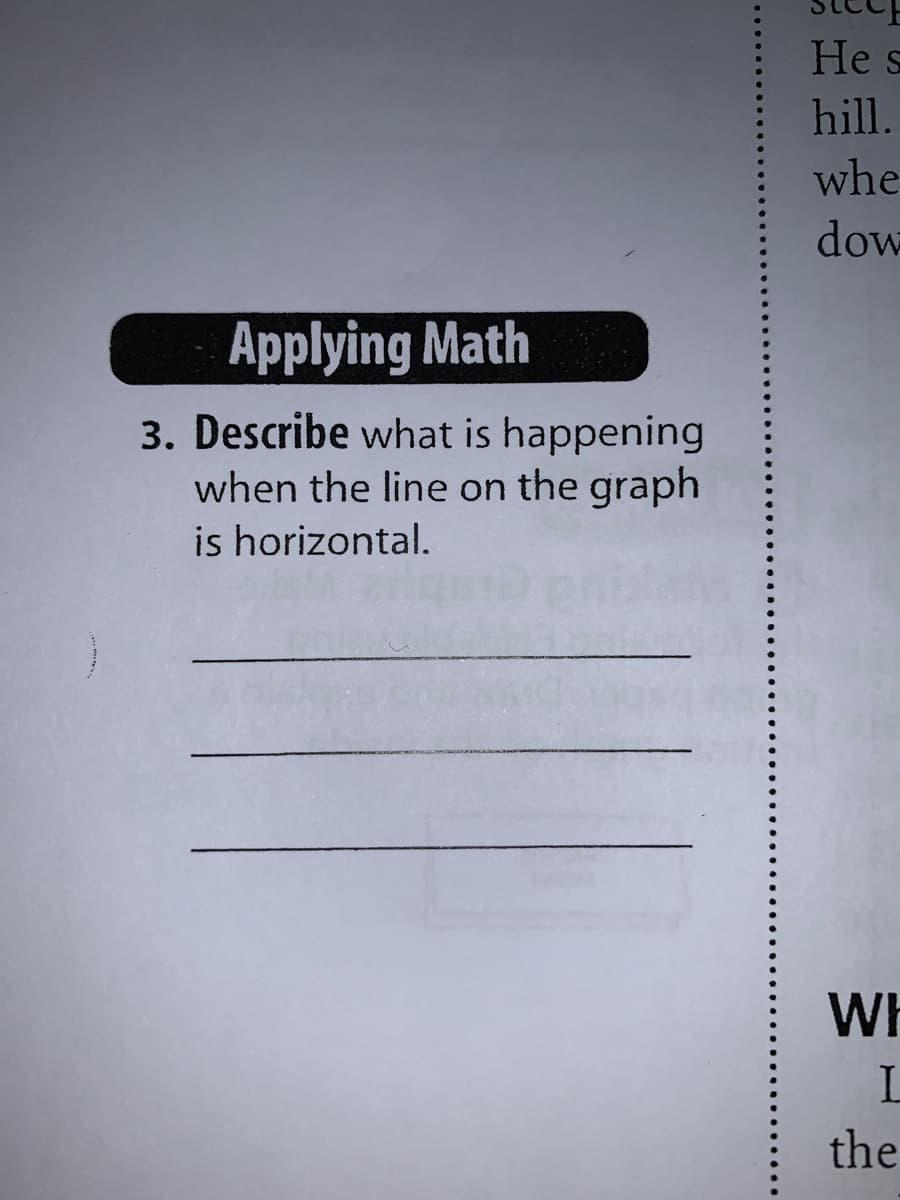 He s
hill.
whe
dow
Applying Math
3. Describe what is happening
when the line on the graph
is horizontal.
WH
the
