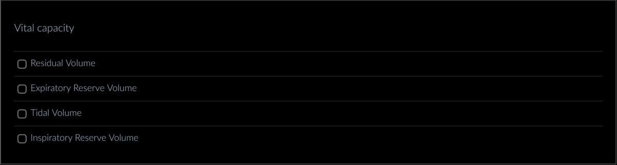 Vital capacity
Residual Volume
Expiratory Reserve Volume
Tidal Volume
O Inspiratory Reserve Volume