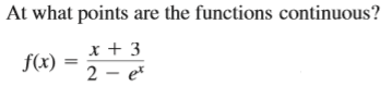 At what points are the functions continuous?
x + 3
f(x)
2 - et
