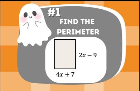 #1
FIND THE
PERIMETER
4x + 7
2x - 9