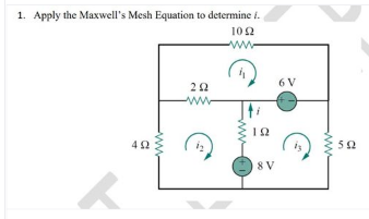 1. Apply the Maxwell's Mesh Equation to determine i.
102
ww-
6 V
ww
52
8 V
ww
