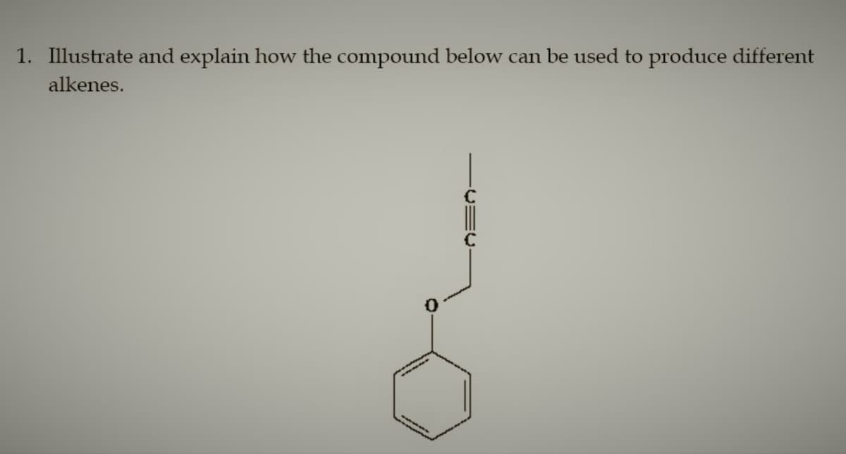 1. Illustrate and explain how the compound below can be used to produce different
alkenes.
|||
C
www
www.