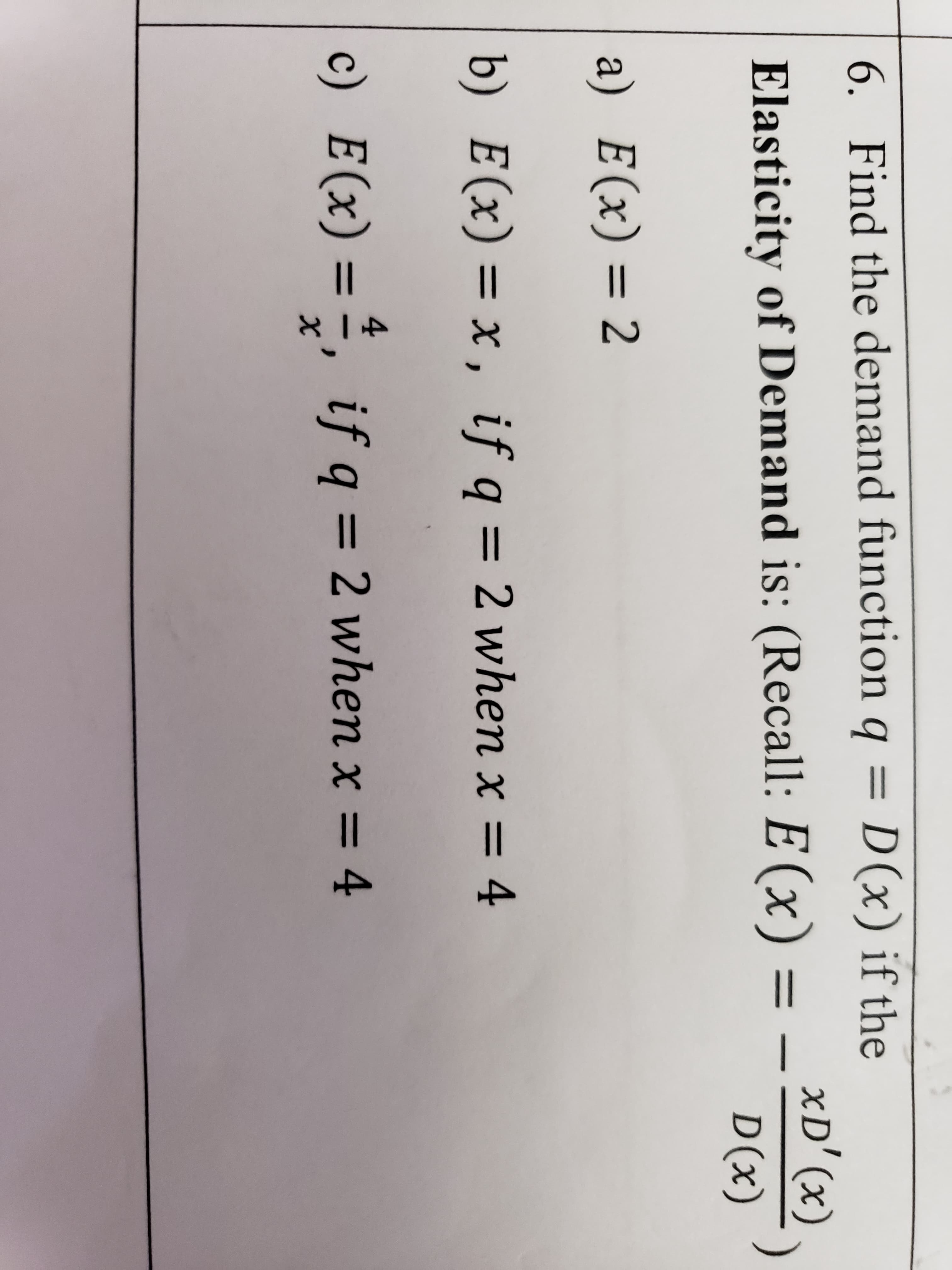 5. Find the demar
Elasticity of Dem
1) E(x) = 2
%3D
) E(x) = x, if
%3=
) = , if
4
E (x)
%3D
