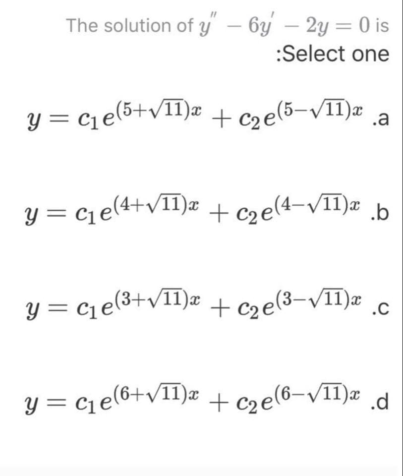 The solution of y – 6y – 2y = 0 is
-
