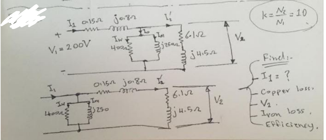 I1 a152
k=N = 10
Iw E
多612
V = 2 00V
Va
j4.52
Fined-
I,
-Iq:?
->
6.12
Copper loss
-V2.
Ivon loss,
EFficiency.
Ine
V2
ju.52
