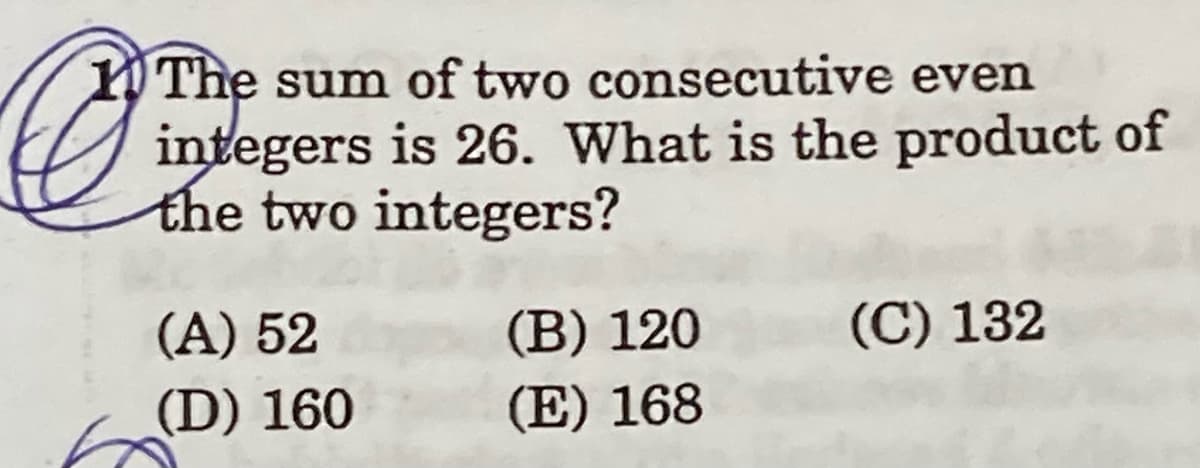 The sum of two consecutive even
integers is 26. What is the product of
the two integers?
(A) 52
(B) 120
(C) 132
(D) 160
(E) 168
