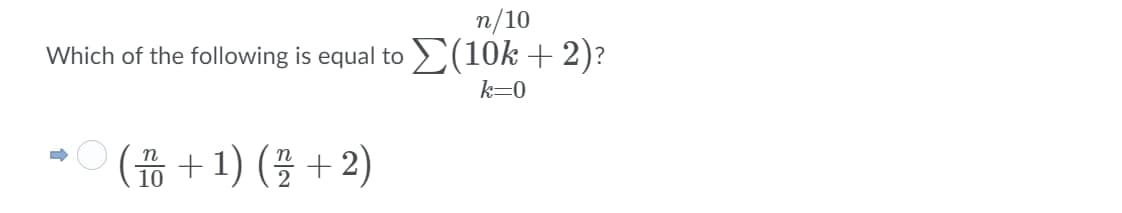 n/10
Which of the following is equal to (10k + 2)?
k=0
(+ 1) (끌 +2)
