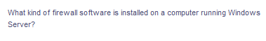 What kind of firewall software is installed on a computer running Windows
Server?
