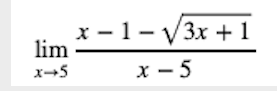 The image shows a mathematical limit problem:

\[
\lim_{{x \to 5}} \frac{{x - 1 - \sqrt{3x + 1}}}{{x - 5}}
\]

This expression represents the limit of a function as \( x \) approaches 5. The function is a rational expression with a numerator consisting of a subtraction between \( x - 1 \) and the square root of \( 3x + 1 \), and a denominator of \( x - 5 \). This type of problem typically requires techniques such as factoring, rationalizing, or applying L'Hopital's Rule to evaluate the limit, especially if direct substitution results in an indeterminate form like \(\frac{0}{0}\).