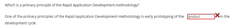 Which is a primary principle of the Rapid Application Development methodology?
Xin the
One of the primary principles of the Rapid Application Development methodology is early prototyping of the product
development cycle
