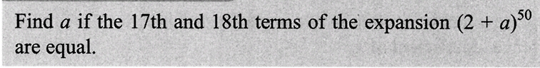 Find a if the 17th and 18th terms of the expansion (2 + a)5⁰
are equal.